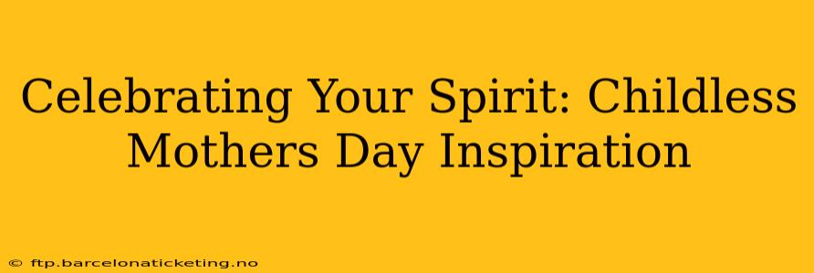 Celebrating Your Spirit: Childless Mothers Day Inspiration
