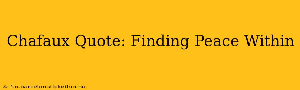 Chafaux Quote: Finding Peace Within