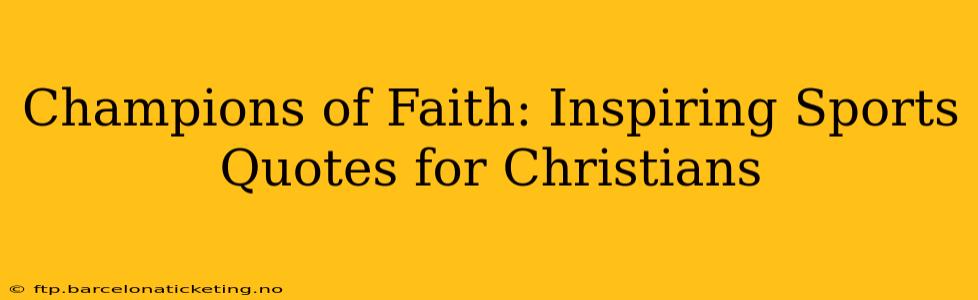 Champions of Faith: Inspiring Sports Quotes for Christians