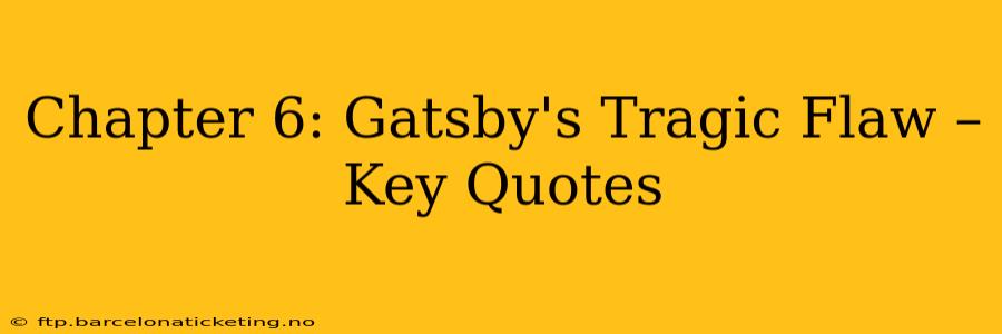 Chapter 6: Gatsby's Tragic Flaw – Key Quotes