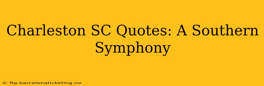 Charleston SC Quotes: A Southern Symphony