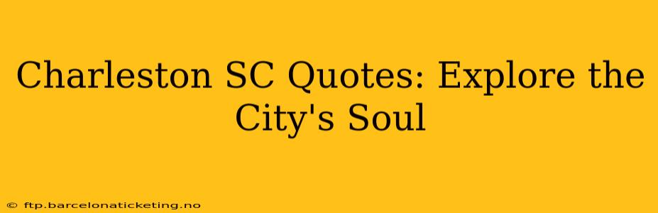 Charleston SC Quotes: Explore the City's Soul