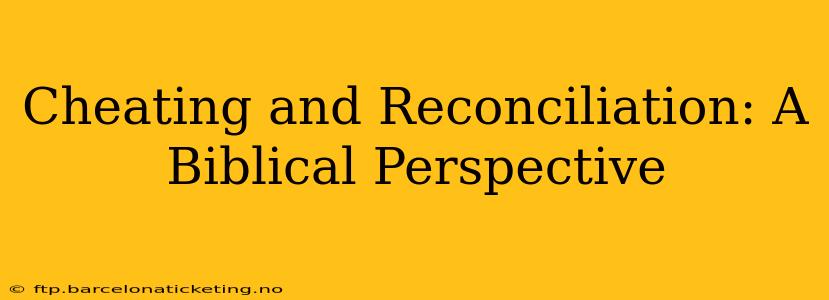 Cheating and Reconciliation: A Biblical Perspective
