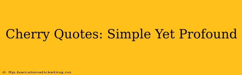 Cherry Quotes: Simple Yet Profound