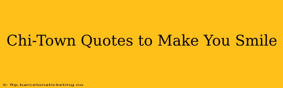 Chi-Town Quotes to Make You Smile