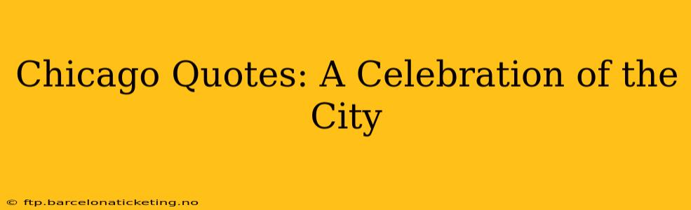 Chicago Quotes: A Celebration of the City
