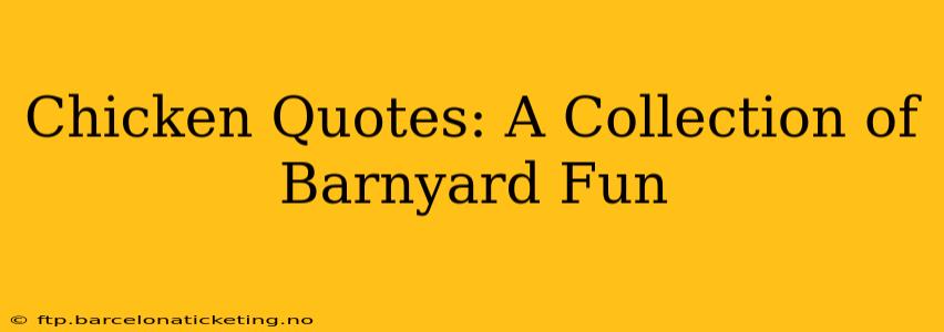 Chicken Quotes: A Collection of Barnyard Fun
