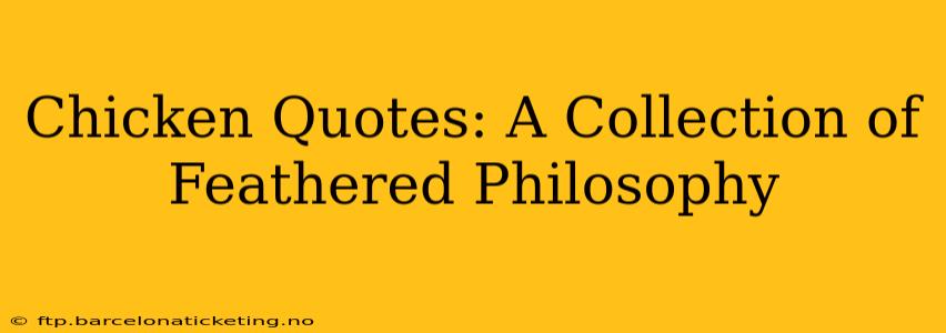 Chicken Quotes: A Collection of Feathered Philosophy