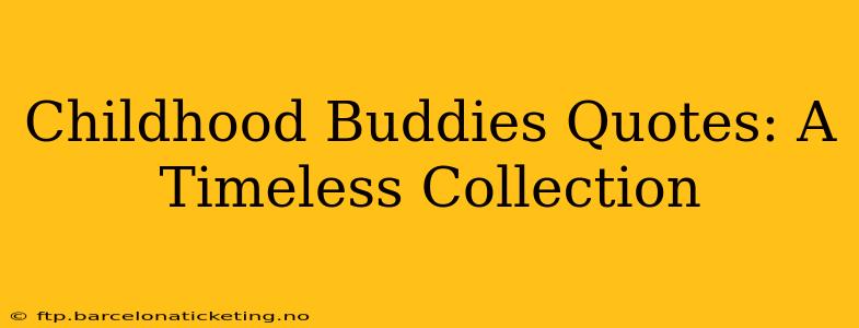 Childhood Buddies Quotes: A Timeless Collection