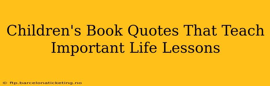 Children's Book Quotes That Teach Important Life Lessons