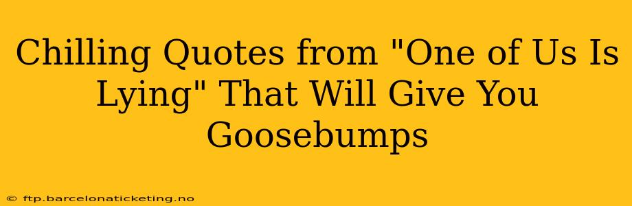 Chilling Quotes from "One of Us Is Lying" That Will Give You Goosebumps