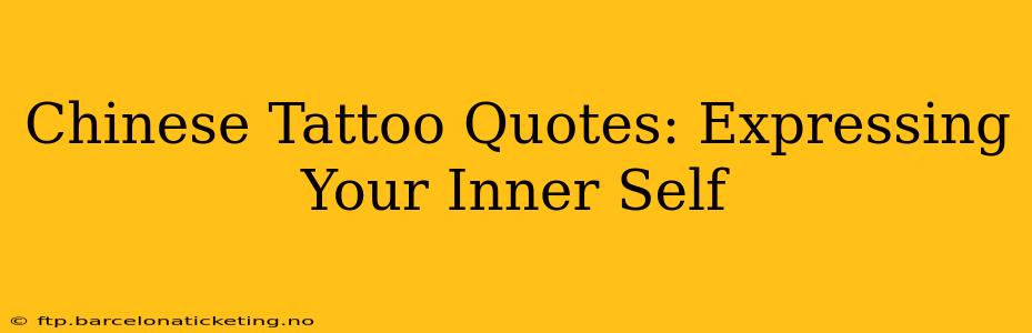 Chinese Tattoo Quotes: Expressing Your Inner Self