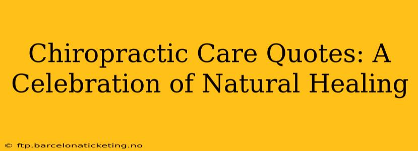 Chiropractic Care Quotes: A Celebration of Natural Healing