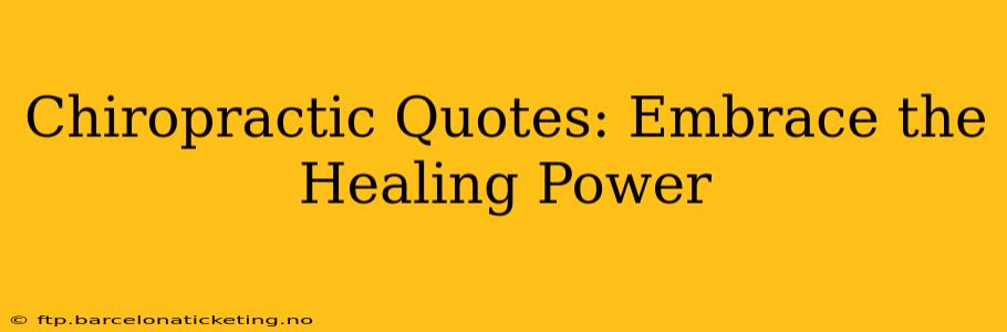 Chiropractic Quotes: Embrace the Healing Power