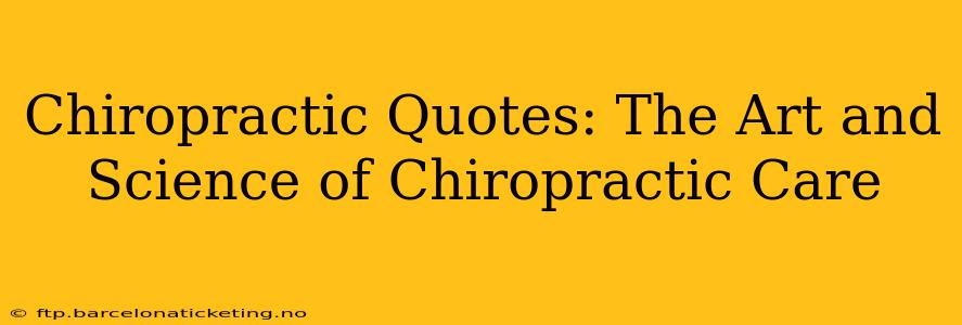 Chiropractic Quotes: The Art and Science of Chiropractic Care