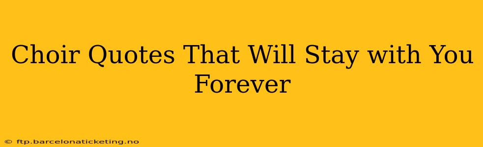 Choir Quotes That Will Stay with You Forever