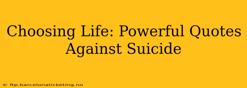Choosing Life: Powerful Quotes Against Suicide