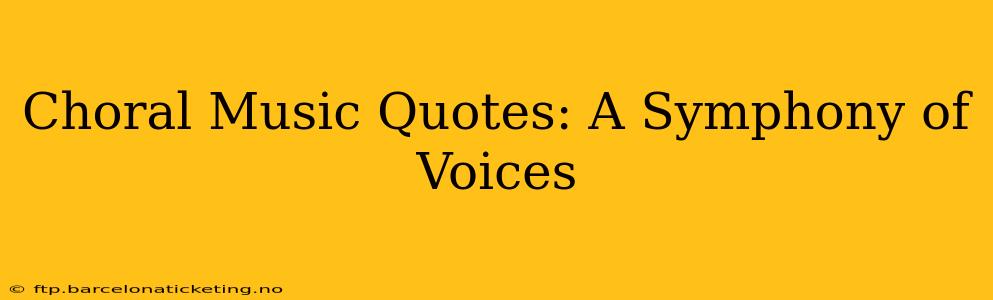 Choral Music Quotes: A Symphony of Voices