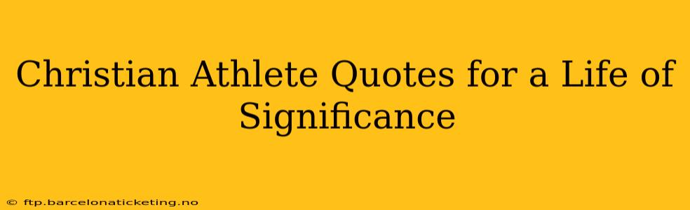Christian Athlete Quotes for a Life of Significance