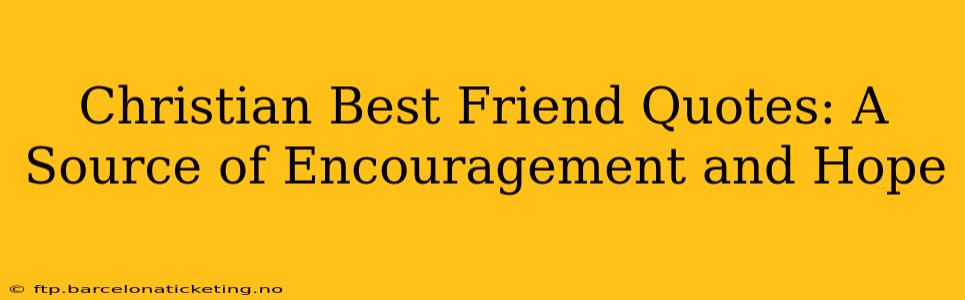 Christian Best Friend Quotes: A Source of Encouragement and Hope
