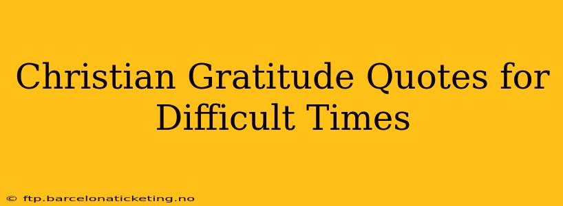 Christian Gratitude Quotes for Difficult Times