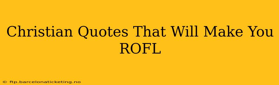 Christian Quotes That Will Make You ROFL