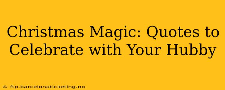 Christmas Magic: Quotes to Celebrate with Your Hubby