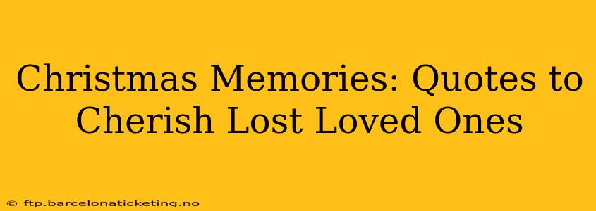 Christmas Memories: Quotes to Cherish Lost Loved Ones