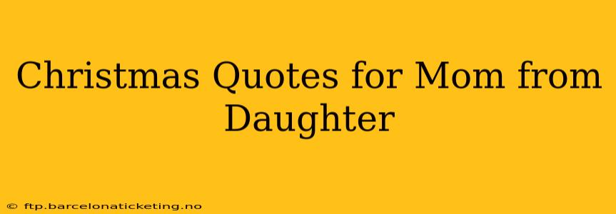 Christmas Quotes for Mom from Daughter