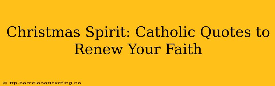 Christmas Spirit: Catholic Quotes to Renew Your Faith
