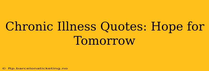 Chronic Illness Quotes: Hope for Tomorrow