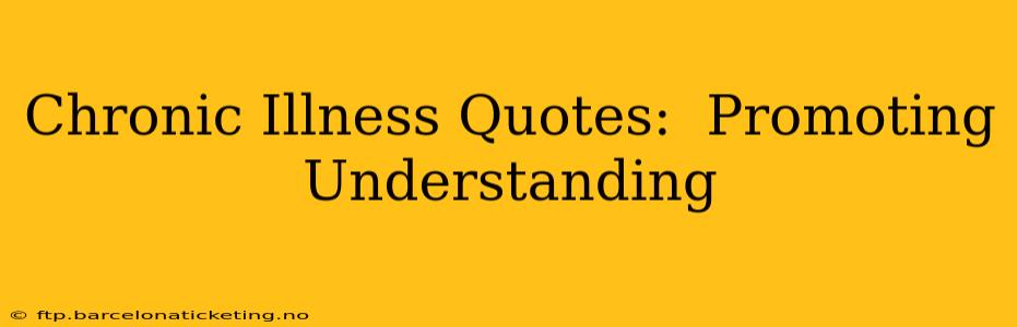 Chronic Illness Quotes:  Promoting Understanding