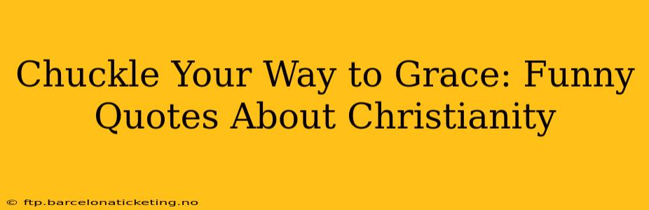 Chuckle Your Way to Grace: Funny Quotes About Christianity