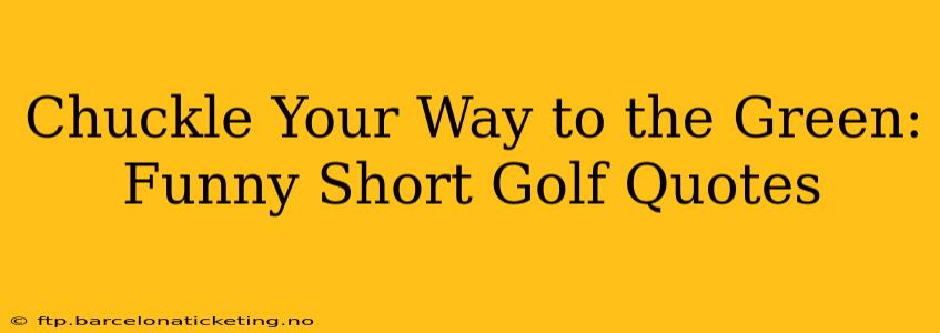 Chuckle Your Way to the Green: Funny Short Golf Quotes