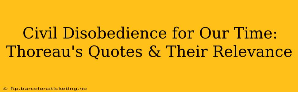Civil Disobedience for Our Time: Thoreau's Quotes & Their Relevance