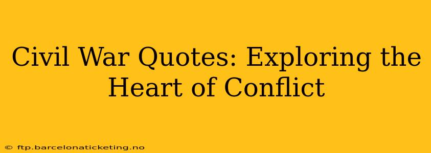 Civil War Quotes: Exploring the Heart of Conflict