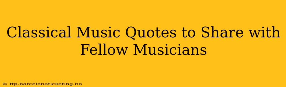Classical Music Quotes to Share with Fellow Musicians