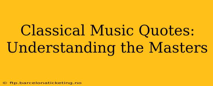 Classical Music Quotes: Understanding the Masters