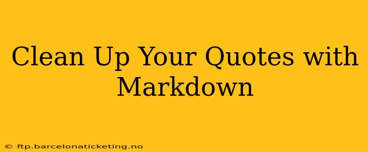 Clean Up Your Quotes with Markdown