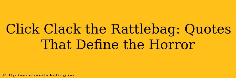 Click Clack the Rattlebag: Quotes That Define the Horror