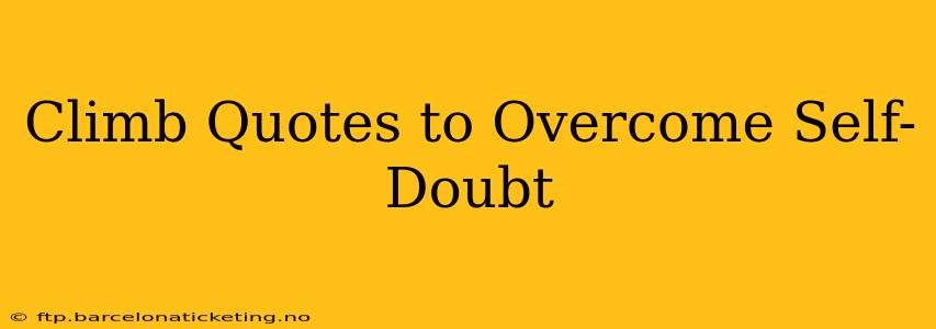 Climb Quotes to Overcome Self-Doubt