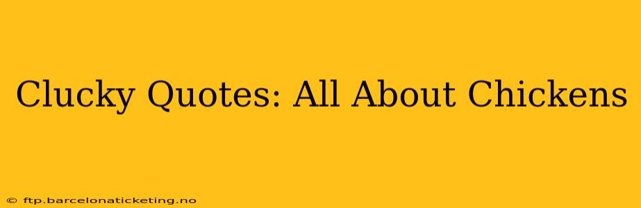 Clucky Quotes: All About Chickens