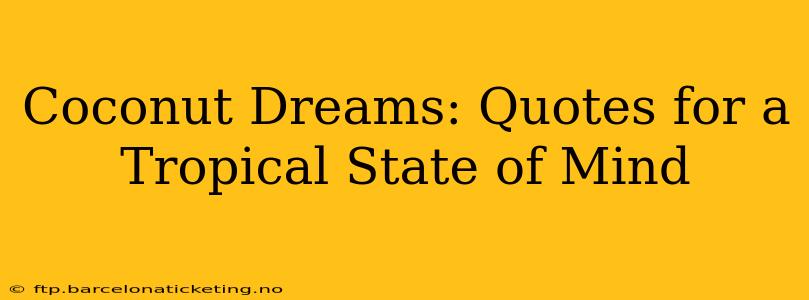 Coconut Dreams: Quotes for a Tropical State of Mind