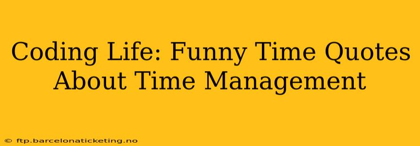 Coding Life: Funny Time Quotes About Time Management