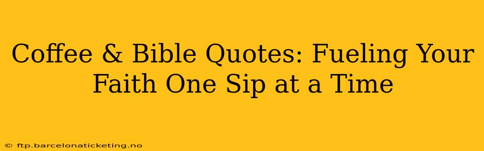 Coffee & Bible Quotes: Fueling Your Faith One Sip at a Time