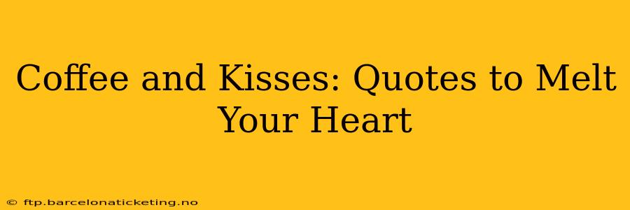 Coffee and Kisses: Quotes to Melt Your Heart