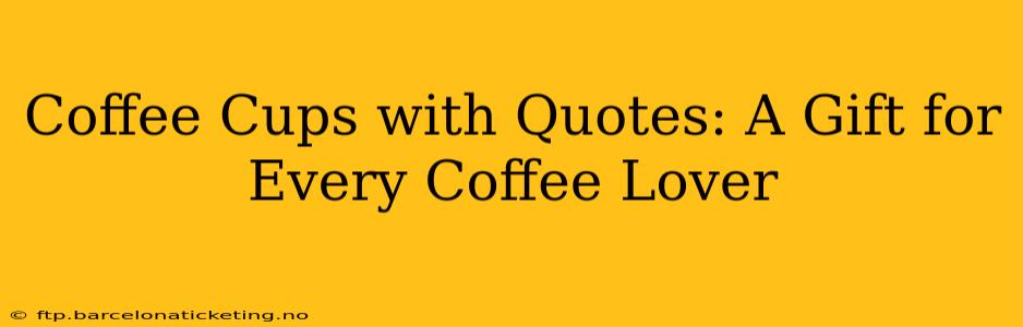 Coffee Cups with Quotes: A Gift for Every Coffee Lover