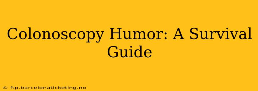 Colonoscopy Humor: A Survival Guide