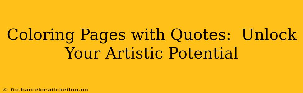 Coloring Pages with Quotes:  Unlock Your Artistic Potential