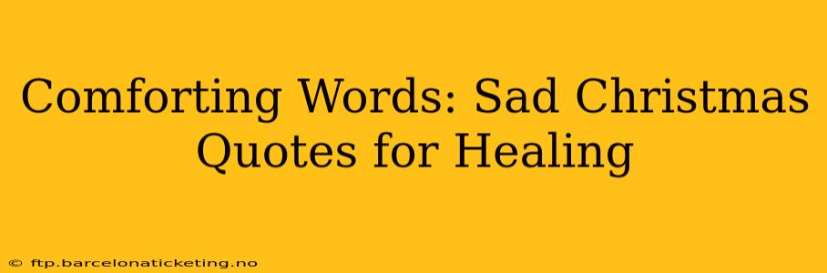 Comforting Words: Sad Christmas Quotes for Healing